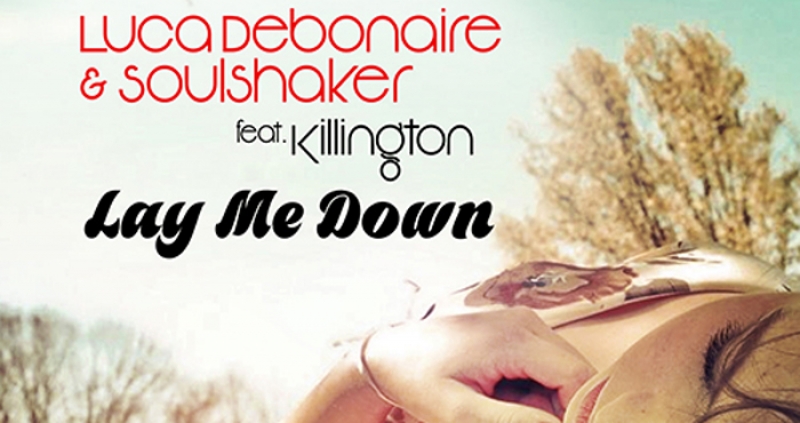 New Single | LUCA DEBONAIRE &amp; SOULSHAKER feat. KILLINGTON - LAY ME DOWN
