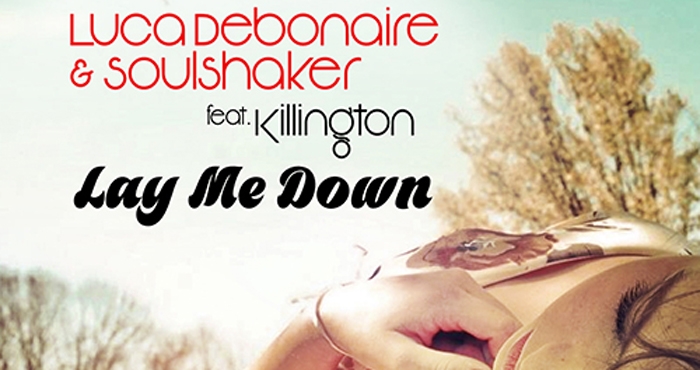 New Single | LUCA DEBONAIRE & SOULSHAKER feat. KILLINGTON - LAY ME DOWN